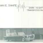 Wave Shape – Dark Night / Transmission