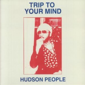 Hudson People – Trip To Your Mind (The Reworks)